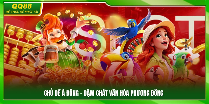 Nổ Hũ QQ88 – Slot Đa Chủ Đề Cơ Hội Trúng Thưởng Hấp Dẫn 2 Chủ đề Á Đông mang dấu ấn văn hóa truyền thống