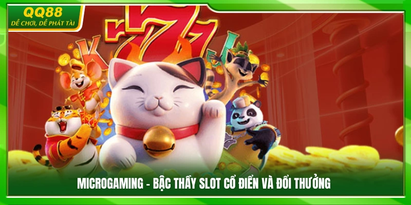 Nổ Hũ QQ88 – Slot Đa Chủ Đề Cơ Hội Trúng Thưởng Hấp Dẫn 3 Microgaming – Nhà cung cấp slot danh tiếng toàn cầu